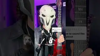 How to sound like SLIPKNOT.