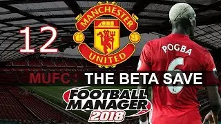 Football Manager 2018 - FM2018 Beta Save - Man United Playthrough - Episode 12 - OH POGBA....