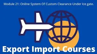 Module 21: Online System Of Custom Clearance Under Ice gate.