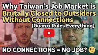 Why Taiwan&rsquo;s Job Market is Brutally Closed to Outsiders Without Connections -Guanxi Rules Everything