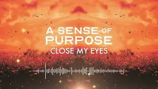 A Sense of Purpose - Close My Eyes (Official Stream Video)