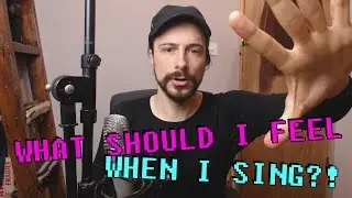 WHAT SHOULD I FEEL WHEN I SING?! - Singing