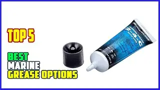 TOP 5 Best Marine Grease Options 2025