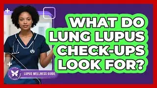 What Do Lung Lupus Check-Ups Look For?