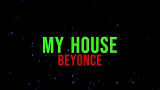 BEYONCE - MY HOUSE (Lyrics)