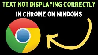 How to Fix Text Not Displaying Correctly in Google Chrome on Windows 11
