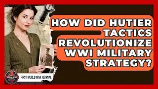 How Did Hutier Tactics Revolutionize WWI Military Strategy? - First World War Journal