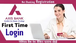 Axis bank first-time login Registration | How can I activate Axis bank online?