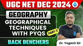 UGC NET Geography 2024 | Geographical Techniques with PYQs | UGC NET 2024 | Yogesh Kumar