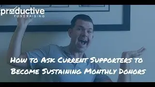 How to Ask Current Supporters to Become Sustaining Monthly Donors