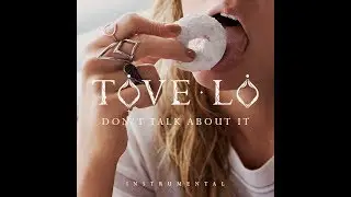 Tove Lo - Don't Talk About It (Instrumental)