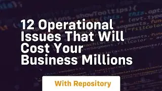 12 operational issues that will cost your business millions