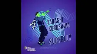 Superfly (Original Mix) Takashi Kurosawa  DEEP OBSESSION RECORDINGS