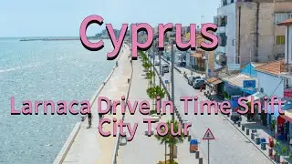 Larnaca Drive in Time Shift Cyprus City Tour in 4K