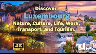 Discover Luxembourg: Nature, Culture, Life, Work, Transport, and Tourism.