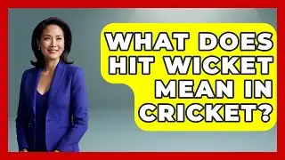 What Does Hit Wicket Mean in Cricket? - Cricket Stats Zone