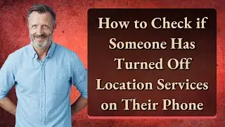 How to Check if Someone Has Turned Off Location Services on Their Phone