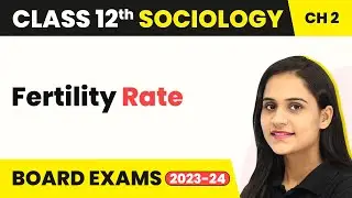 Class 12 Sociology Chapter 2 | Fertility Rate - The Demographic Structure of Indian Society 2025-26