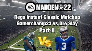 Madden 22 Regs Instant Classic Matchup Gamerchamp23 vs @dreslay9499  Part II
