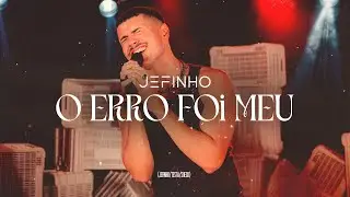 JEFINHO - O ERRO FOI MEU