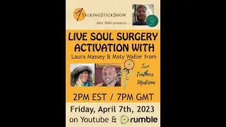 The Talking Stick Show - Live Soul Surgery Activation with Two Feathers Medicine (4/07/23)