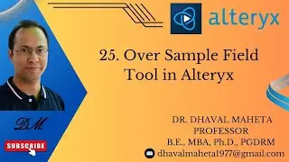 25. Over Sample Field Tool in Alteryx || Dr. Dhaval Maheta