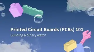 Printed Circuit Boards 101: Building a Binary Clock