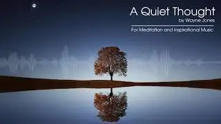 A Quiet Thought by Wayne Jones - Inspirational Background Music and For Meditation 30 min playback