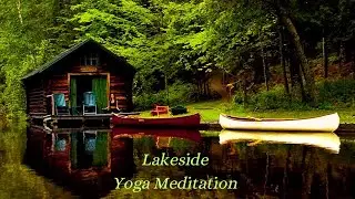 Lakeside Yoga Meditation Music, #yogamusic  #meditationmusic
