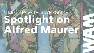 Five Minutes With a Weisguide: Spotlight on Alfred Maurer