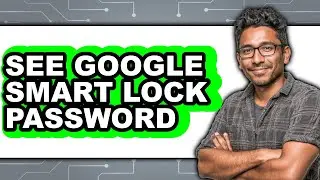 How to See Google Smart Lock Password - Easy Guide