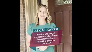 Ask A Lawyer: What are the legal implications of common law relationships breaking down in Ontario?