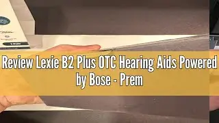 Review Lexie B2 Plus OTC Hearing Aids Powered by Bose - Premium Wireless Charging Case, Rechargeable
