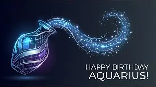 Aquarius, Happy Birthday! ♒ (A Zodiac Birthday Greeting)