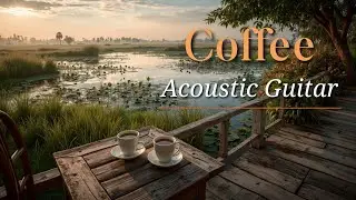 Chill Coffee Guitar | Peaceful Study Music & Relaxing Cafe Ambience Acoustic Sounds
