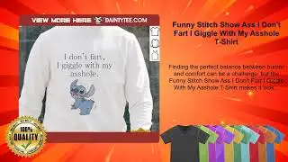 Funny Stitch Show Ass I Don't Fart I Giggle With My Asshole T-Shirt