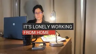 It's Lonely Working From Home