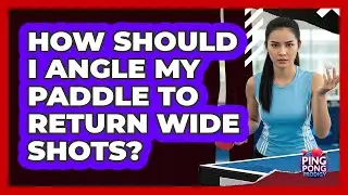 How Should I Angle My Paddle To Return Wide Shots?