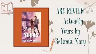 ✨ARC Review✨Actually Yours by Belinda Mary #arcreview
