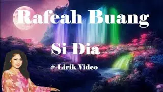 Rafeah Buang ~Si Dia ~Lirik
