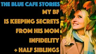 TBC 1043 My BF is keeping secrets from his mom infidelity + half siblings |Reddit |Reddit Stories