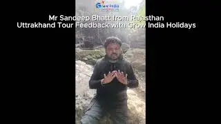 Mr. Sandeep Bhatt (Rajasthan) &ndash; Uttarakhand Tour Feedback ke liye ||Grow India Holidays Review👇