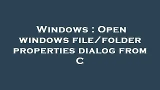 Windows : Open windows file/folder properties dialog from C