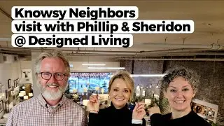 The Knowsy Neighbors visit Designed Living, Inc.!