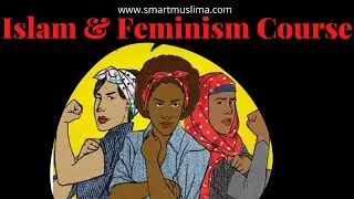 Feminism Explained, Are Islam and Feminism Compatible? Islam and Feminism Course