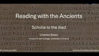 Reading with the Ancients: Scholia to the Iliad