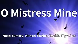 Moses Sumney, Michael Thurber, Twelfth Night Cast - O Mistress Mine (Lyrics)
