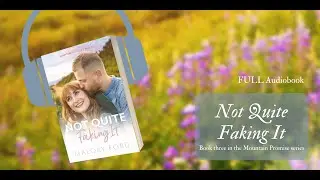 Not Quite Faking It - FULL Christian romance audiobook - book three in the Mountain Promise series