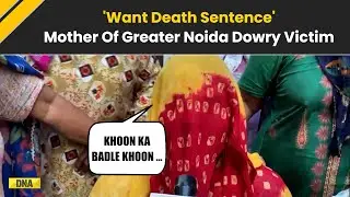 Greater Noida Dowry Murder: Victim's Mother Warns Strict Action If System Fails To Provide Justice