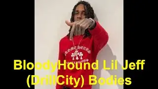 BloodyHound Lil Jeff (DrillCity) Bodies